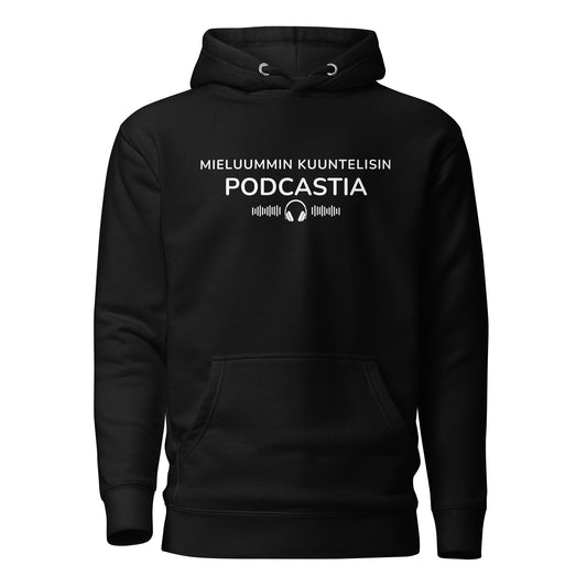 Mieluummin kuuntelisin podcastia -huppari – tyylikäs ja mukava valinta podcastien suurkuluttajille.