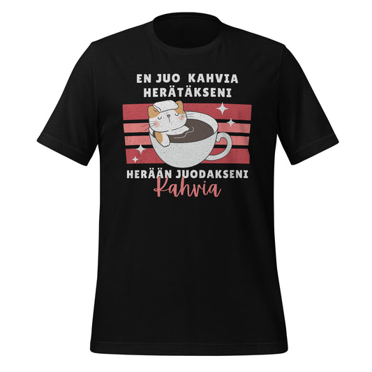 En juo kahvia herätäkseni, herään juodakseni kahvia - Kissa  kupissa Unisex T-paita rentoon menoon.