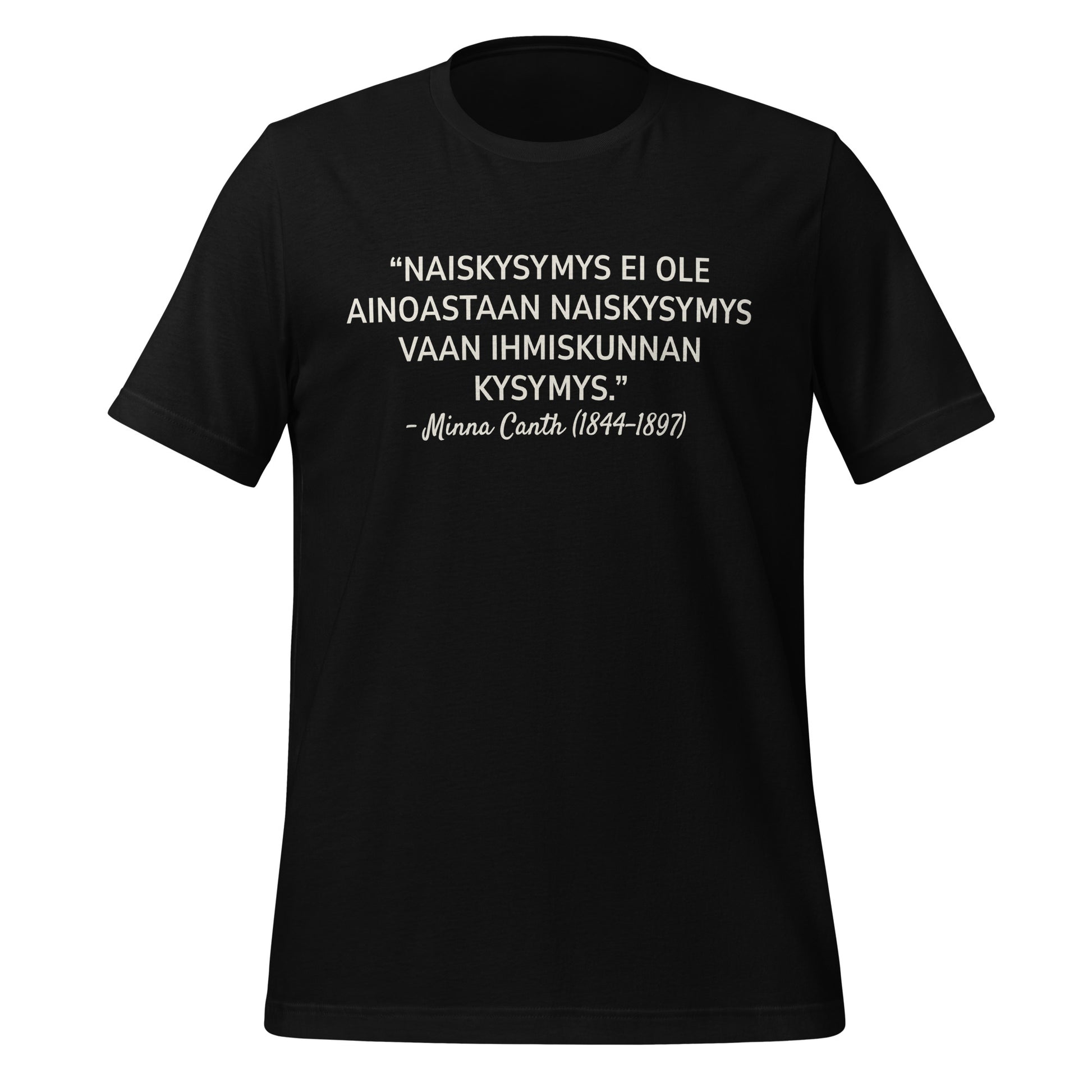 T-paita, jossa painettuna Minna Canthin sitaatti tasa-arvosta: “Naiskysymys ei ole ainoastaan naiskysymys vaan ihmiskunnan kysymys.”