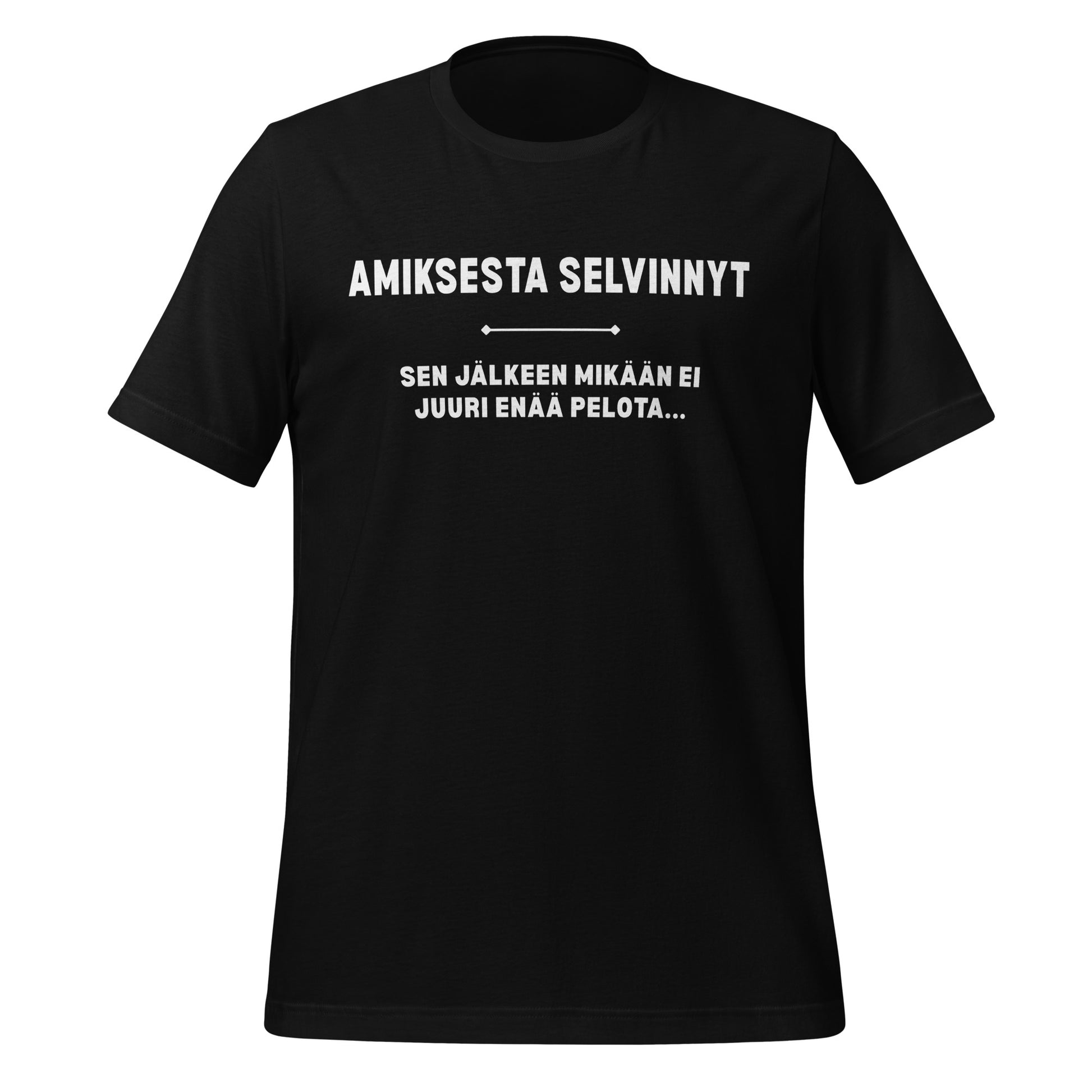 Hauska unisex t-paita, jossa teksti "Amiksesta selvinnyt – sen jälkeen mikään ei juuri enää pelota..."